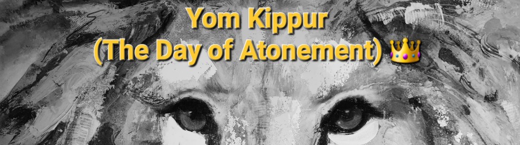 Yom Kippur יוֹם כִּפּוּר – “The Day of&nbsp;Atonement”